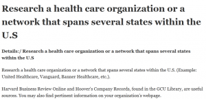 Research a health care organization or a network that spans several states within the U.S