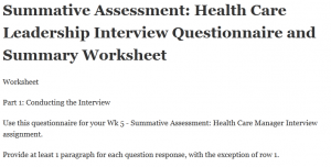 Summative Assessment: Health Care Leadership Interview Questionnaire and Summary Worksheet 