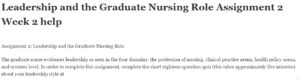 Leadership and the Graduate Nursing Role Assignment 2 Week 2 help
