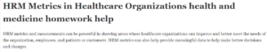 HRM Metrics in Healthcare Organizations health and medicine homework help